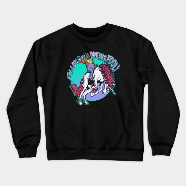 Follow your dreams fool! Crewneck Sweatshirt by MeFO